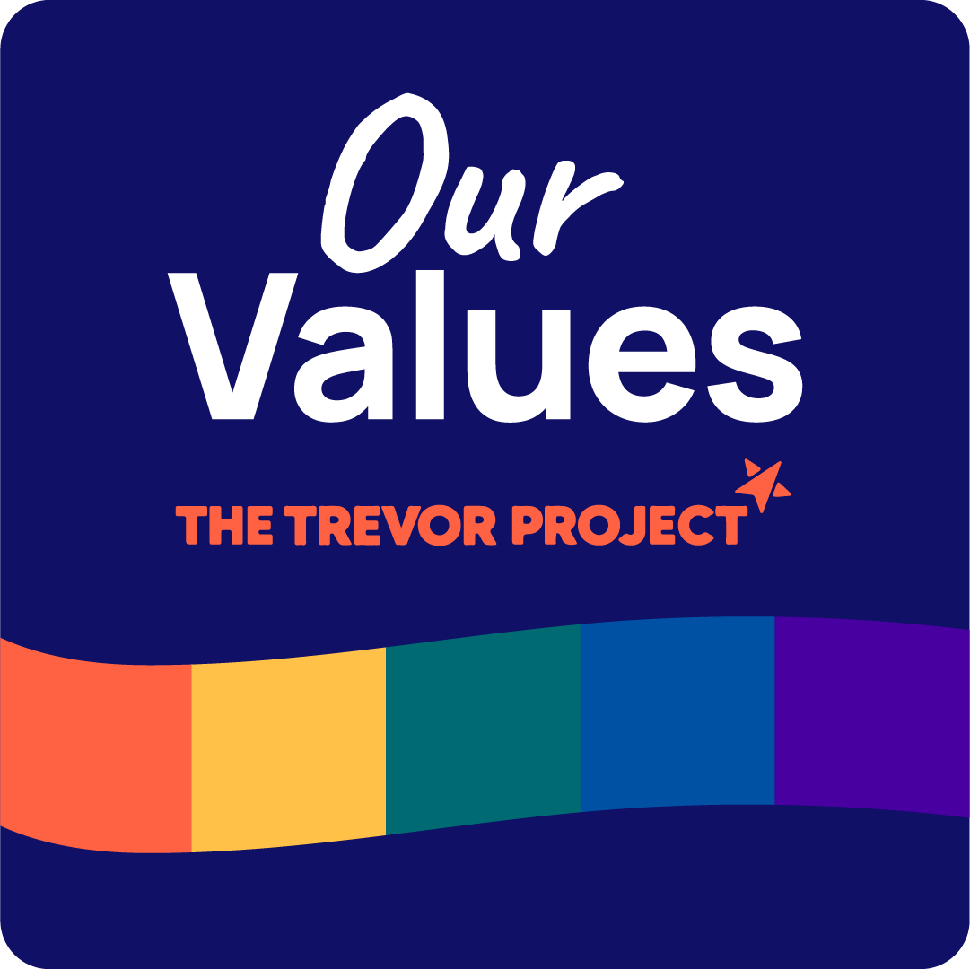 Our Values: A blue square that says “our values” with The Trevor Project logo below it and a rainbow banner near the bottom of the square.