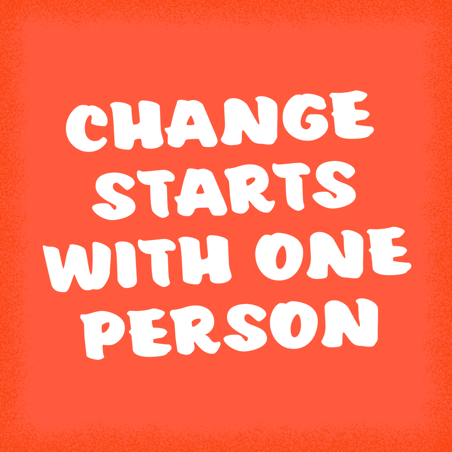 Graphic that says "Change starts with one person"